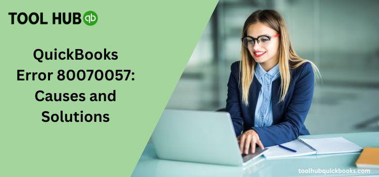 QuickBooks Error 80070057: Causes and Solutions